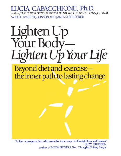 Lighten Up Your Body, Life: Beyond Diet and Exercise--The Inner Path to Lasting Change