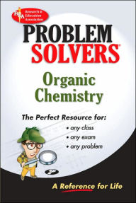 Title: The Organic Chemistry Problem Solver: A Complete Solution Guide to Any Textbook: A Complete Solution Guide to Any Textbook / Edition 1, Author: The Editors of REA