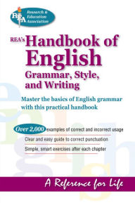 Title: REA's Handbook of English Grammar, Style, and Writing / Edition 1, Author: The Editors of REA