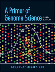 Title: A Primer of Genome Science / Edition 3, Author: Greg Gibson