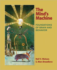 Title: Mind's Machine: Foundations of Brain and Behavior, Author: Neil V. Watson