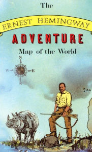 Title: Ernest Hemingway Adventure Map of the World, Author: Aaron Silverman