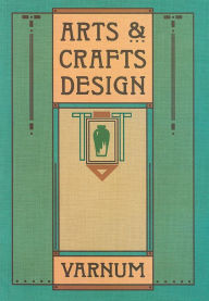 Title: Arts & Crafts Design, Author: William H Varnum