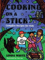 Title: Cooking On A Stick: Campfire Recipes for Kids, Author: Linda White