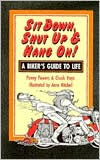 Title: Sit Down, Shut Up and Hang On!: A Biker's Guide to Life, Author: Penny Powers