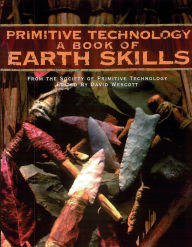 Title: Primitive Technology: A Book of Earth Skills, Author: David Wescott