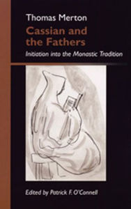 Title: Cassian and the Fathers: Initiation into the Monastic Tradition, Author: Thomas Merton