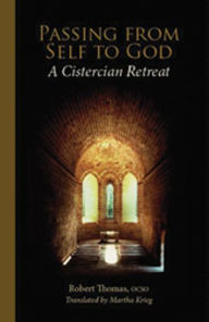 Title: Passing from Self to God: A Cistercian Retreat Volume 6, Author: Robert Thomas