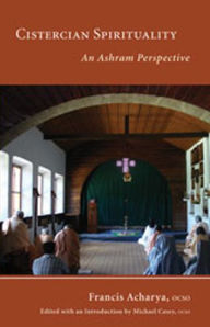 Title: Cistercian Spirituality: An Ashram Perspective, Author: Francis Acharya