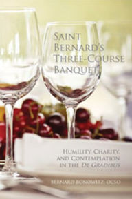 Title: Saint Bernard's Three-Course Banquet: Humility, Charity, and Contemplation in the De Gradibus, Author: Bernard Bonowitz