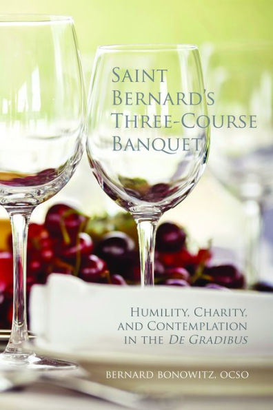 Saint Bernard's Three Course Banquet: Humility, Charity, and Contemplation the de Gradibus Volume 39