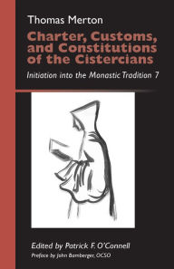 Title: Charter, Customs, and Constitutions of the Cistercians: Initiation Into the Monastic Tradition 7 Volume 41, Author: Thomas Merton