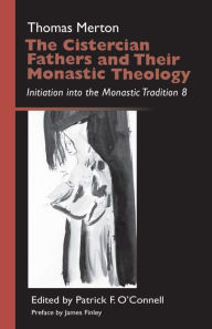 Title: The Cistercian Fathers and Their Monastic Theology: Initiation Into the Monastic Tradition 8 Volume 42, Author: Thomas Merton