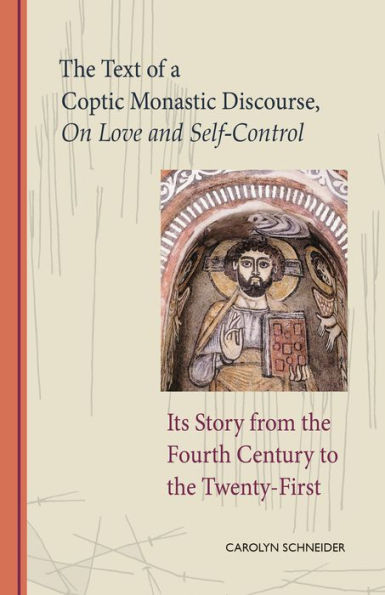 The Text of a Coptic Monastic Discourse on Love and Self-Control: Its Story from the Fourth Century to the Twenty-First Volume 272