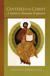 Title: Centered on Christ: A Guide to Monastic Profession, Author: Augustine Roberts