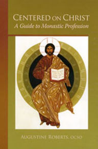 Title: Centered on Christ: A Guide to Monastic Profession Volume 5, Author: Augustine Roberts