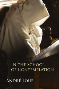 Title: In the School of Contemplation: Volume 48, Author: Andrï Louf