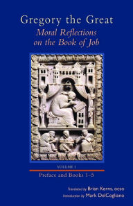 Title: Gregory the Great: Moral Reflections on the Book of Job, Volume 1 (Preface and Books 1-5), Author: Brian Kerns OCSO