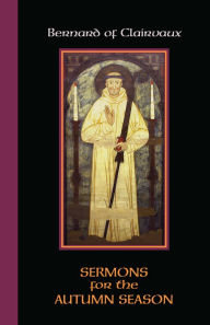 Title: Sermons for the Autumn Season: Sermons for the Autumn Season, Author: Bernard of Clairvaux
