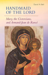 Free books downloading Handmaid of the Lord: Mary, the Cistercians, and Armand-Jean de Rance RTF by  in English