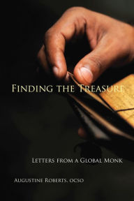 Title: Finding the Treasure: Letters from a Global Monk, Author: Augustine Roberts OCSO