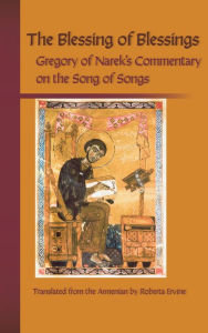 Title: The Blessing of Blessings: Grigor of Narek's Commentary on the Song of Songs, Author: Roberta Ervine