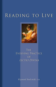 Title: Reading to Live: The Evolving Practice of Lectio Divina, Author: Raymond Studzinski