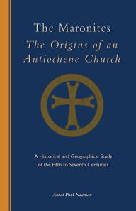 Title: The Maronites: The Origins of an Antiochene Church Volume 243, Author: Naaman Paul