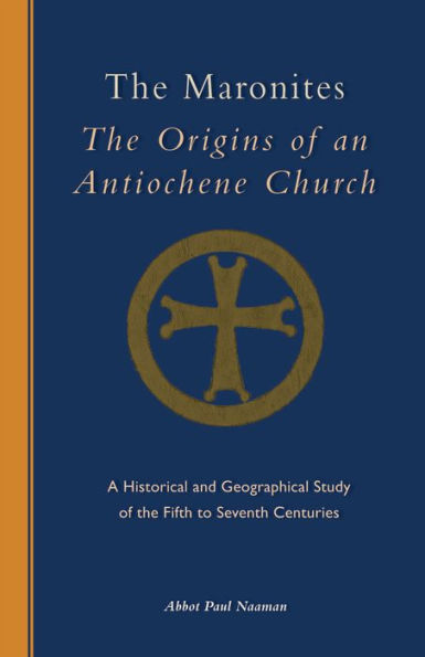 The Maronites: The Origins of an Antiochene Church Volume 243