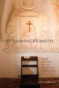 Title: Reclaiming Humility: Four Studies in the Monastic Tradition Volume 255, Author: Jane Foulcher