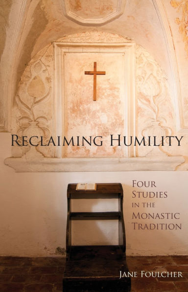 Reclaiming Humility: Four Studies in the Monastic Tradition Volume 255