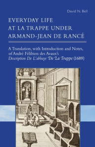 Title: Everyday Life at La Trappe Under Armand-Jean de Rancï¿½: Volume 274, Author: David N Bell