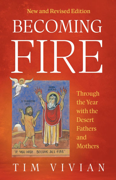 Becoming Fire: Through the Year with Desert Fathers and Mothers; New Revised Edition Volume 300