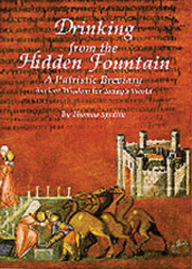 Title: Drinking from the Hidden Fountain: A Patristic Breviary: Ancient Wisdom for Today's World, Author: Thomas Spidlik