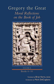 Title: Gregory the Great: Moral Reflections on the Book of Job, Volume 2 (Books 6-10), Author: Brian Kerns OCSO