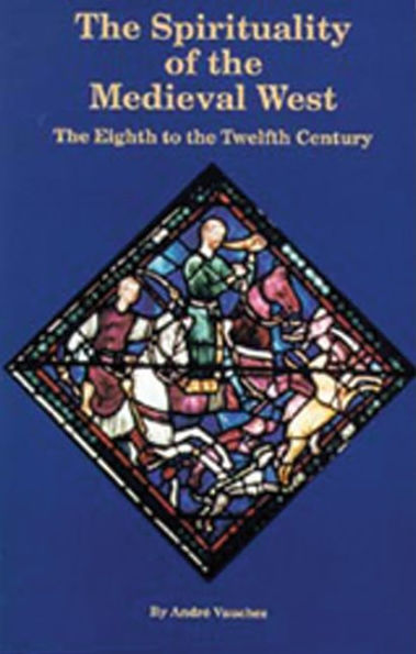 The Spirituality of the Medieval West: The Eighth to the Twelfth Century Volume 145