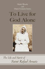 To Live for God Alone: The Life and Spirit of Saint Rafael Arnaiz