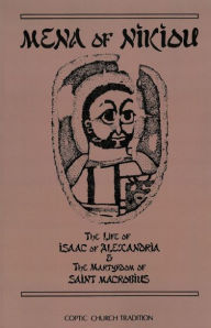 Title: The Life of Isaac of Alexandria & the Martyrdom of Saint Macrobius: Volume 107, Author: Mena of Nikiou