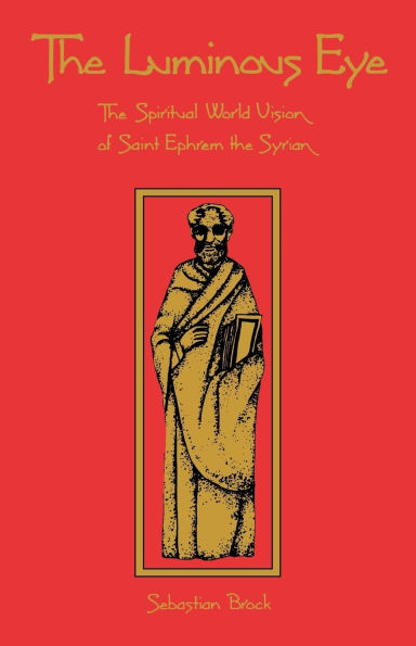 The Luminous Eye: The Spiritual World Vision of Saint Ephrem the Syrian Volume 124 / Edition 2