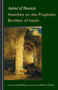 Title: Homilies on the Prophetic Burdens of Isaiah, Author: Aelred of Rievaulx