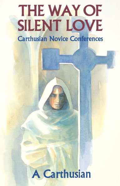 Way of Silent Love: Carthusian Novice Conferences