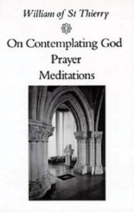 Title: On Contemplating God, Prayer, Meditations: Volume 3, Author: William of Saint-Thierry