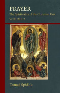 Title: Prayer: The Spirituality of the Christian East, Volume 2 (Cistercian Studies Series: Number Two Hundred Six), Author: Tomas Spidlik