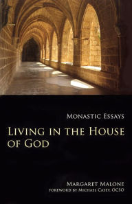 Title: Living in the House of God: Monastic Essays, Author: Margaret Malone SGS