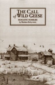 Title: The Call of Wild Geese: More Sermons in a Monastery Volume 136, Author: Matthew Kelty