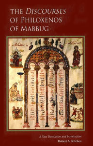 Title: The Discourses of Philoxenos of Mabbug: A New Translation and Introduction, Author: Robert A. Kitchen