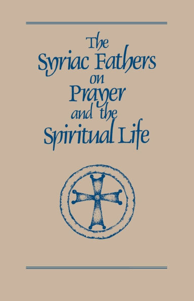 The Syriac Fathers on Prayer and the Spiritual Life: Volume 101