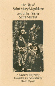 Title: The Life of Mary Magdalene and of Her Sister Saint Martha: A Medieval Biography Volume 108 / Edition 1, Author: David Mycoff