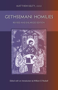 Title: Gethsemani Homilies: Revised and Enlarged Edition, Author: Matthew Kelty OCSO