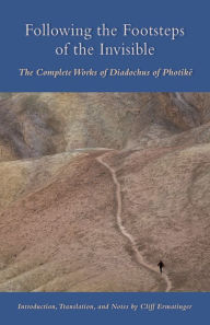 Title: Following The Footsteps Of The Invisible: The Complete Works of Diadochus of Photikë, Author: Cliff Ermatinger